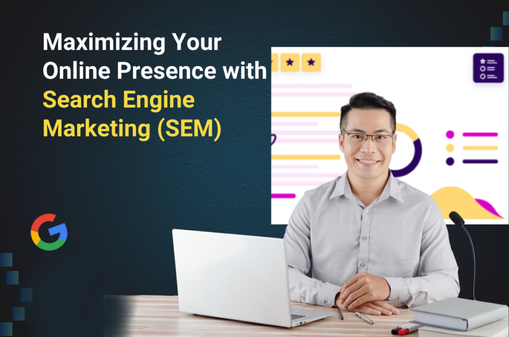 Maximizing Your Online Presence with Search Engine Marketing (SEM)