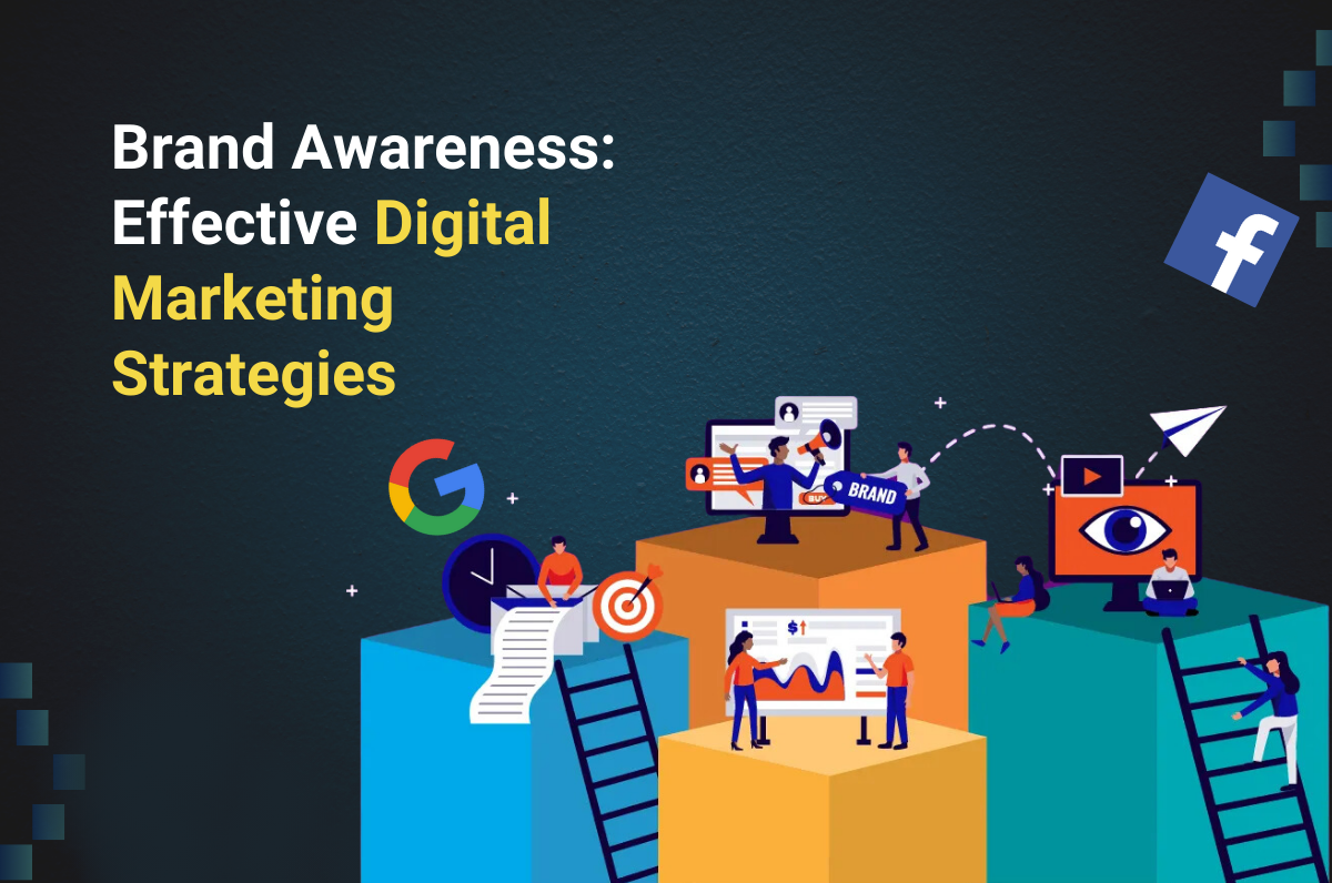 Brand Awareness: Effective Digital Marketing Strategies