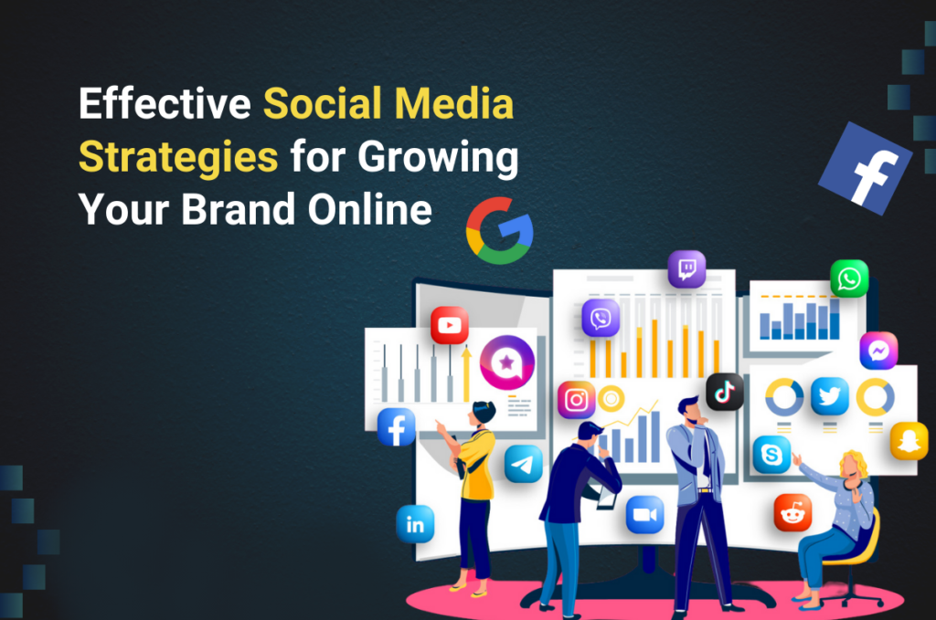 Effective Social Media Strategies for Growing Your Brand Online